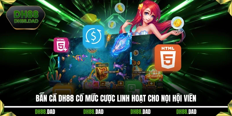 Bắn cá DH88 có mức cược linh hoạt cho nọi hội viên