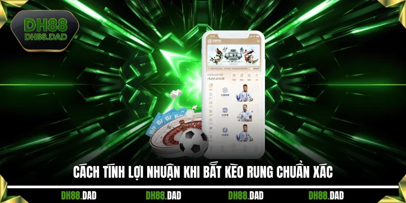 Cách tính lợi nhuận khi bắt kèo rung chuẩn xác