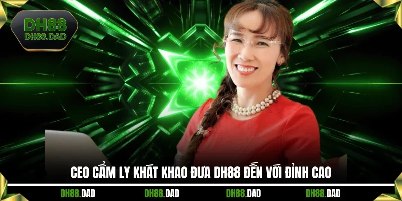 CEO Cẩm Ly khát khao đưa DH88 đến với đỉnh cao