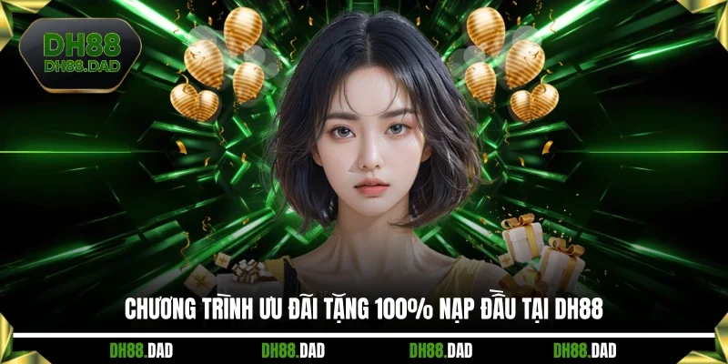 Chương trình ưu đãi tặng 100% nạp đầu tại DH88