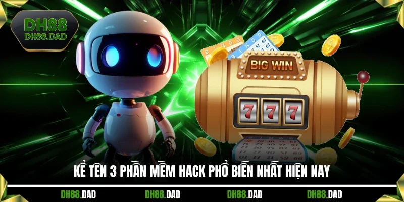 Kể tên 3 phần mềm hack phổ biến nhất hiện nay