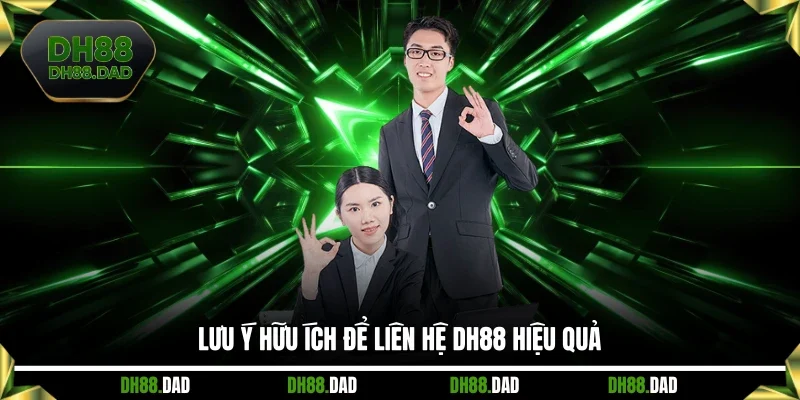 Lưu ý hữu ích để liên hệ DH88 hiệu quả