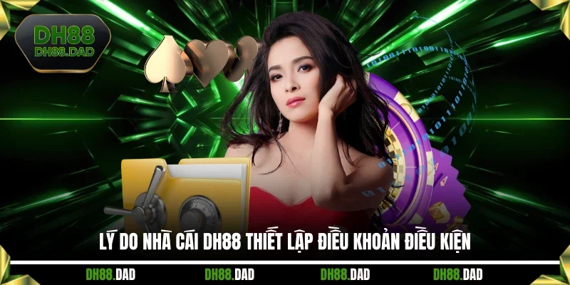Lý do nhà cái DH88 thiết lập điều khoản điều kiện