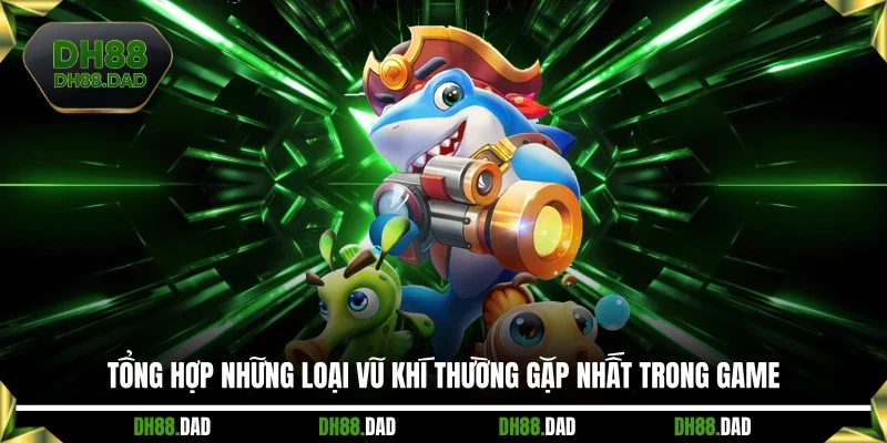 Tổng hợp những loại vũ khí thường gặp nhất trong game